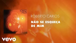 Roberto Carlos - Não Se Esqueça De Mim (Áudio Oficial)