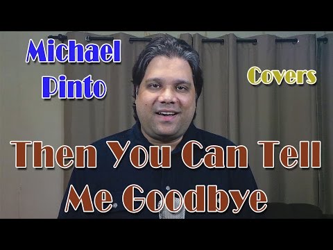 Then You Can Tell Me Goodbye (Cover) by Michael Pinto from The Pintos family of singers