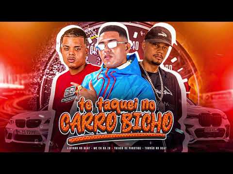 TE TAQUEI NO CARRO BICHO - CH DA ZO E LEKINHO NO BEAT E THIAGO DE PARATIBE E TROVÃO NO BEAT - MÚSICA