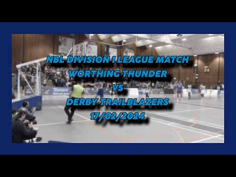Worthing Thunder vs Derby Trailblazers - 17/02/2024 - NBL Division 1 League Match