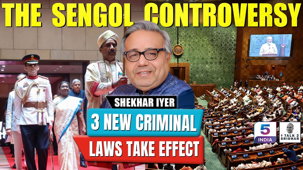 Shekhar Iyer | 3 New Criminal Laws Take Effect | Sengol Controversy | Political Drama