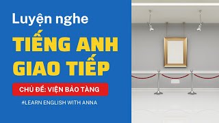 Luyện nghe Tiếng Anh giao tiếp - Chủ đề VIỆN BẢO TÀNG (A Museum)