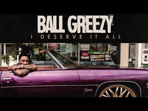 Ball Greezy Feat. Mike Smiff, Kase1, Major Nine - I Deserve It All