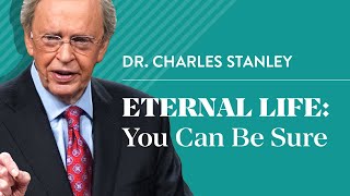 Eternal Life: You Can Be Sure – Dr. Charles Stanley