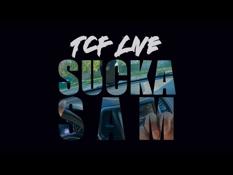 TCF Live - Sucka Sam