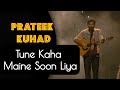 Prateek Kuhad (Live) - Tune Kaha Maine Soon Liya