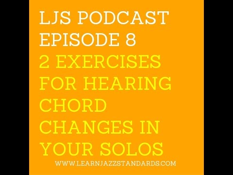 LJS Podcast Episode 8: 2 Exercises For Hearing Chord Changes In Your Solos