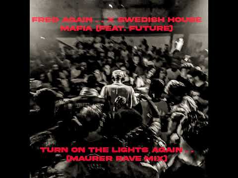 Fred Again .. x Swedish House Mafia x Future - Turn On The Lights (MAURER RAVE MIX)