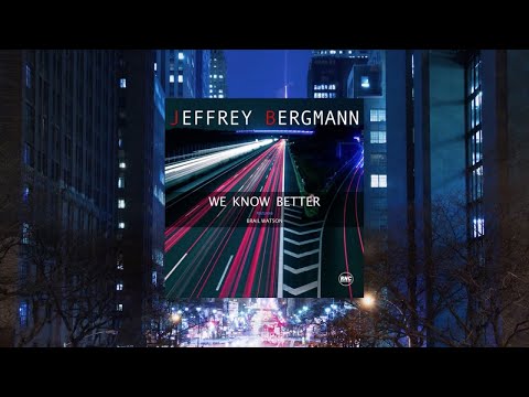 JEFFREY BERGMANN Ft. Brail Watson - We Know Better