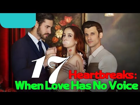 【2025🔥】17 Heartbreaks: When Love Has No Voice #drama #englishdrama