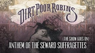 Dirt Poor Robins - Anthem of the Seaward Suffragettes &quot;The Show Goes On&quot; (Official Audio)