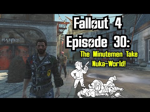 Fallout 4 Episode 30: The Minutemen Take Nuka-World