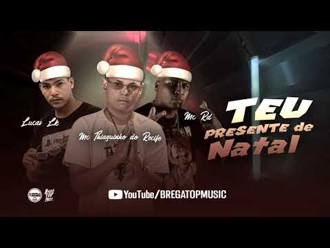 MC THIAGUINHO DO RECIFE, LUCAS LK ,MC RD - TEU PRESENTE DE NATAL