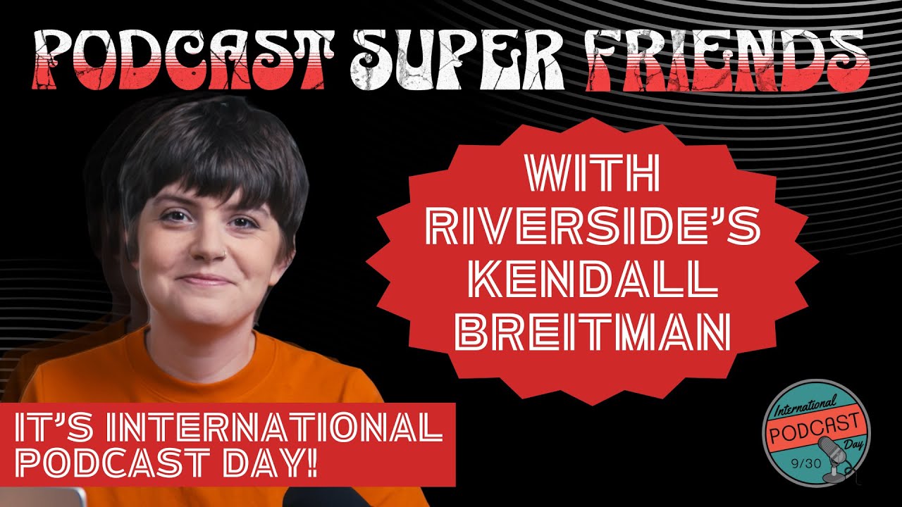 International Podcast Day with Kendall Breitman from Riverside
