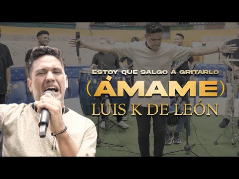 Estoy que salgo a gritarlo (AMAME) - Luisk de León [Oficial Video] ®
