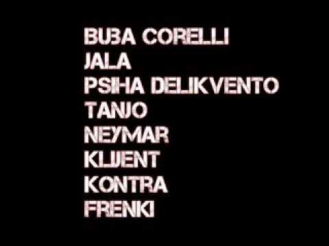 Buba Corelli - Jala - Psiha Delikvento - Tanjo - Neymar - Klijent - Konra - Frenkie