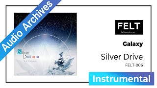 【FELT】04. Galaxy（FELT-006 Silver Drive）[Audio Archives]