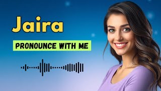 How to pronounce Jaira