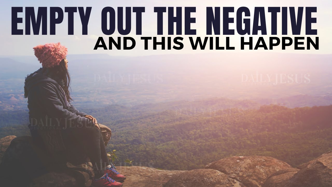 EMPTY OUT The Negative From Your Life (Most Powerful Christian Motivation)