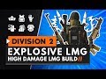 HIGH DAMAGE EXPLOSIVE LMG BUILD | The Division 2