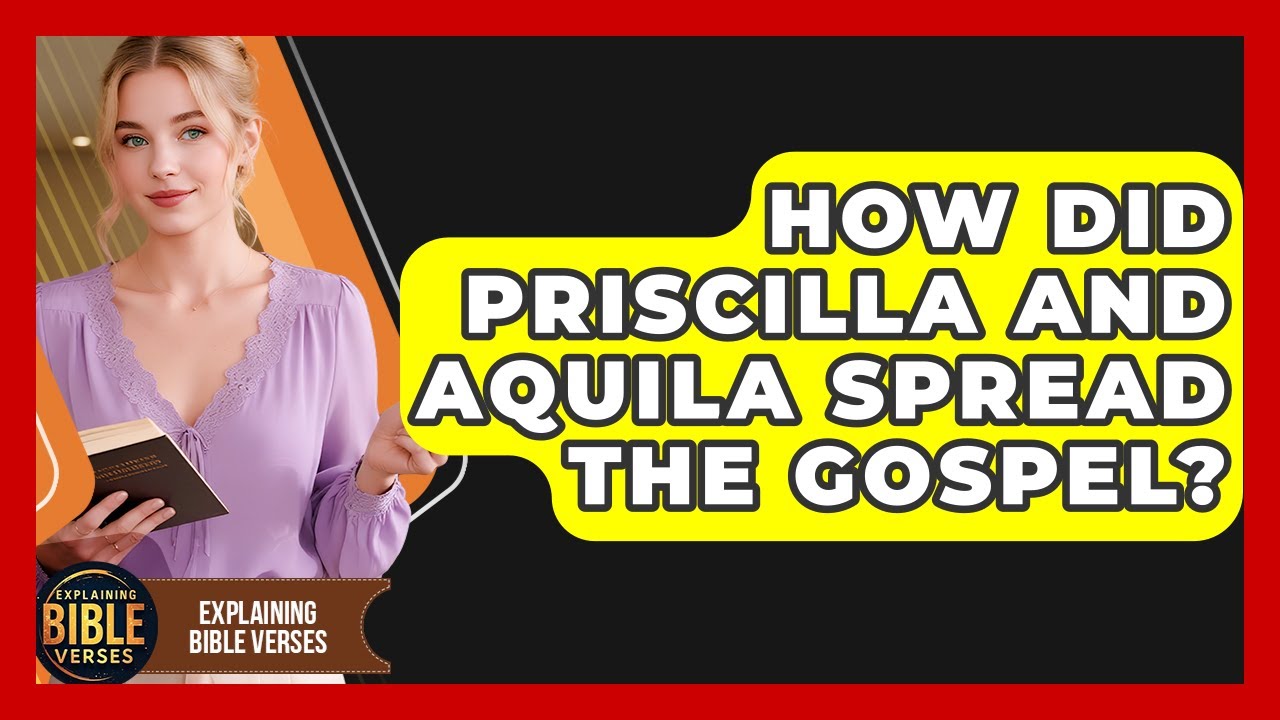 How Did Priscilla And Aquila Spread The Gospel? - Explaining Bible Verses