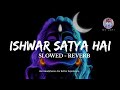 Ishwar Satya Hai Satya Hi Shiv Hai Slowed Reverb Bageshwar Dham Dheerendra Shastri NV Lofi
