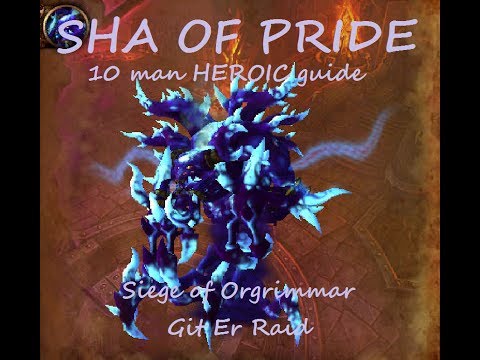 Sha Of Pride Heroic 10 man guide Siege of Orgrimmar