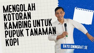 Download lagu MENGOLAH KOTORAN KAMBING UNTUK PUPUK TANAMAN KOPI #pelatihanbsm B1 #bayudiningrat mp3