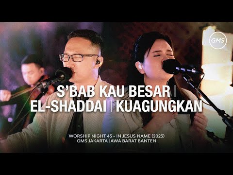 S’BAB KAU BESAR | EL-SHADDAI | KUAGUNGKAN - WORSHIP NIGHT 43 (2023)