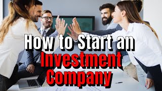 How to Start an Investment Company