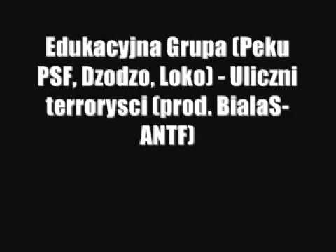 GRUPA EDUKACYJNA (PĘKU, DŻODŻO, LOKO) - ULICZNI TERRORYŚCI (PROD. BIAŁAS-ANTF)