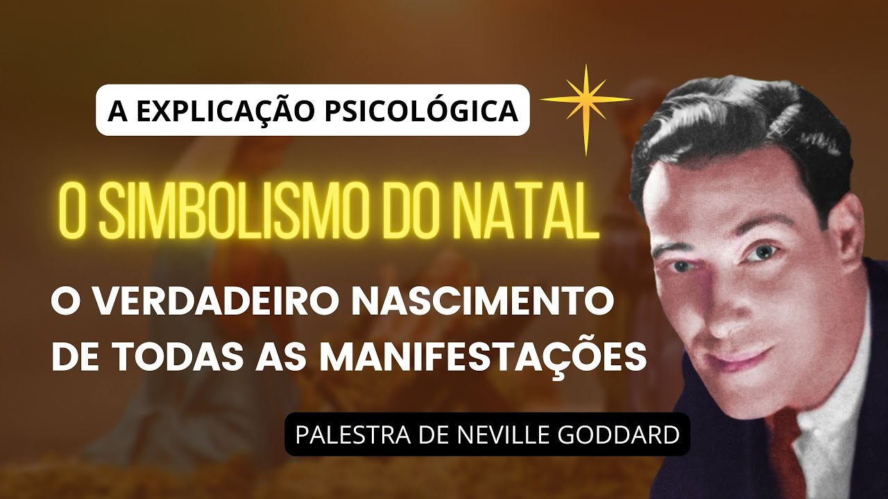 ENTENDA O SIMBOLISMO DO NATAL - PALESTRA DE NEVILLE GODDARD