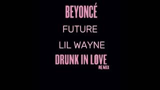 Beyoncé Feat. Future &amp; Lil Wayne - Drunk In Love (Remix)