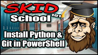 Skid School 101 : Installing Python and GIT in MS Powershell!! 🏫👨🎓👨🏫💻