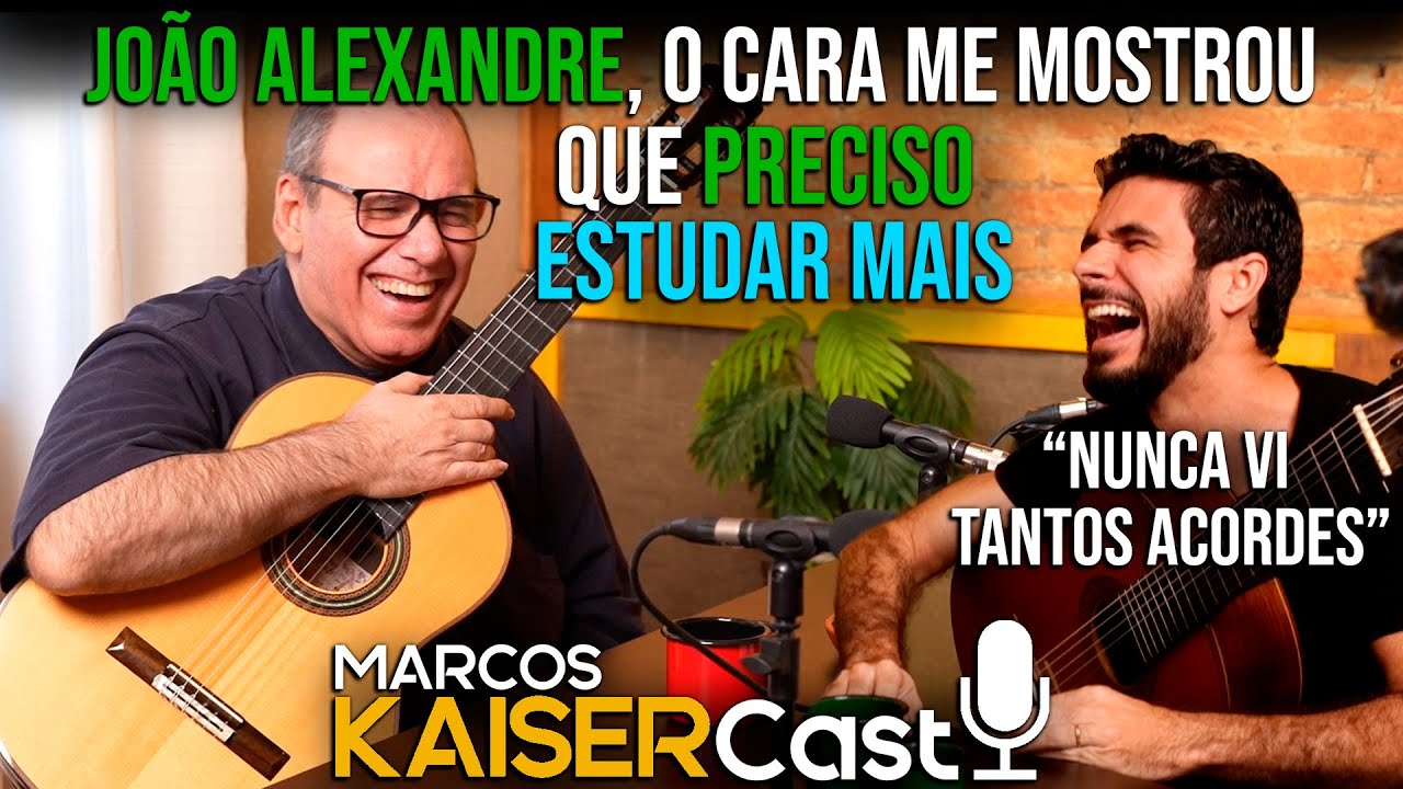 JOÃO ALEXANDRE - Marcos Kaiser Cast ep. 11 - O cara que sabe UM TRILHÃO de acordes