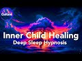 Deep Sleep Healing Hypnosis Very Powerful Inner Child Healing