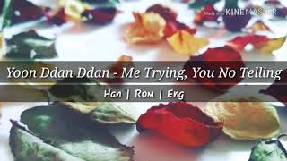 Yoon Ddan Ddan (윤딴딴) - Me Trying, You No Telling Lyrics [Han|Rom|Eng]