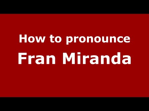 How to pronounce Fran Miranda (Spain/Spanish) - PronounceNames.com