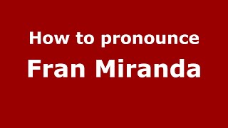 How to pronounce Fran Miranda