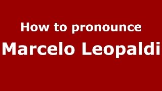 How to pronounce Marcelo Leopaldi