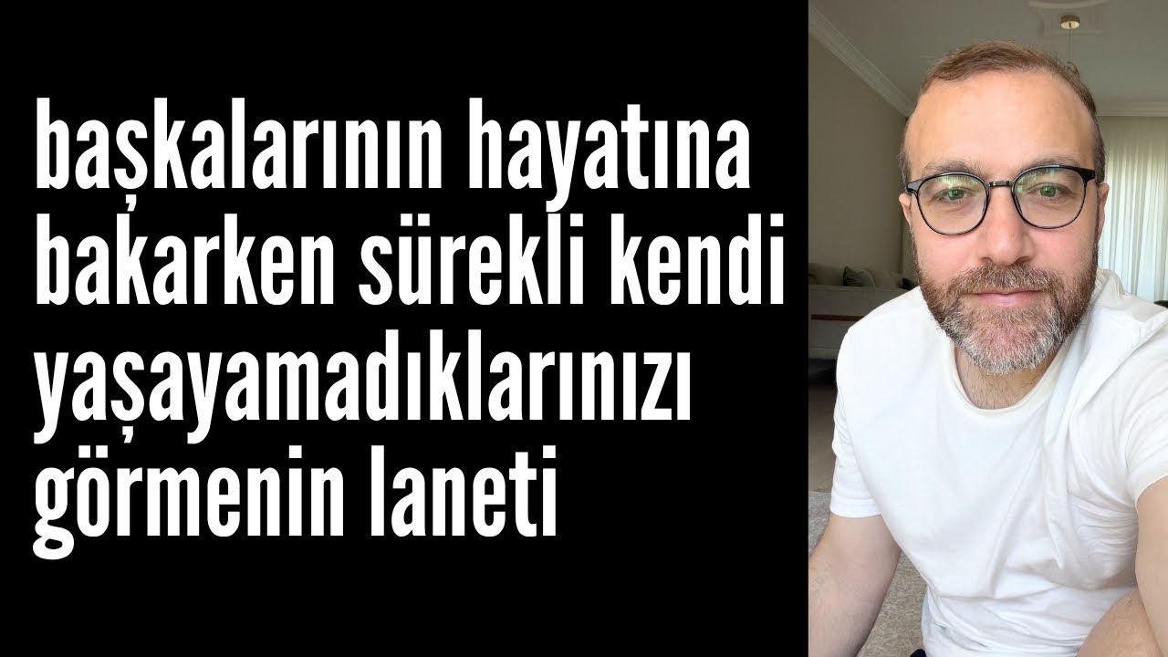 başkalarının hayatına bakarken sürekli kendi yaşayamadıklarınızı görmenin laneti