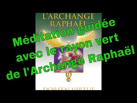 Méditation avec le rayon vert de l'Archange Raphaël pour les guérisons miraculeuses