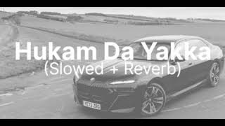 Hukam Da Yakka - (Slowed &amp; Reverb) ~ Gippy Grewal