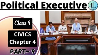 Political Executive | Working of Institutions | Class 9 Civics Chapter 4 | NCERT