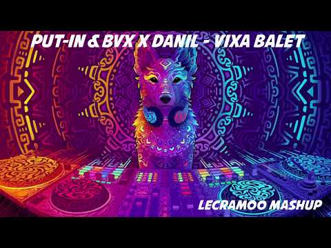 PUT-IN & BVX x DANIL - VIXA BALET (lecramoo mashup) 2k22