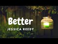 Better | Jessica Reedy (Lyrics)