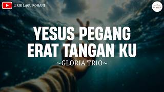 Download lagu Yesus Pegang Erat Tanganku (Engkau Alasan Ku Hidup) - Gloria Trio (Lirik) mp3