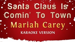 Mariah Carey - Santa Claus Is Comin&#39; To Town (Karaoke Version)