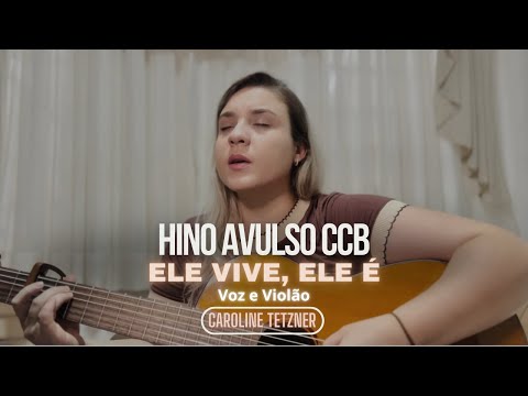 Ele Vive, Ele é  -HINOS AVULSOS (CCB) - CAROLINE TETZNER Voz e Violão