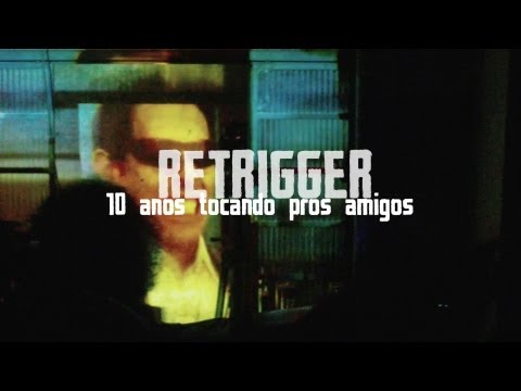 Retrigger - 10 anos tocando pros amigos [Trailer]